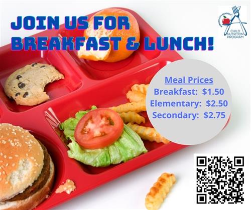 Join us for breakfast and lunch. Breakfast $1.50, Elementary Lunch $2.50, Secondary Lunch $2.75